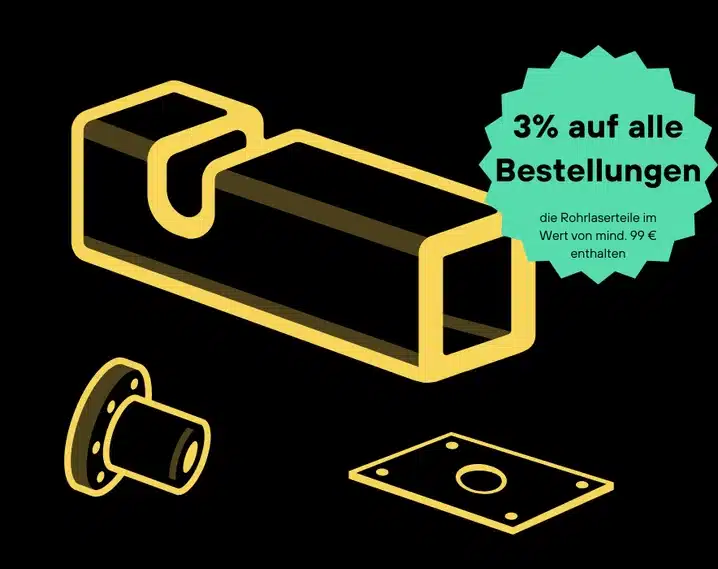 3% auf alle Bestellungen die Rohrlaserteile im Wert von mind. 99 € enthalten